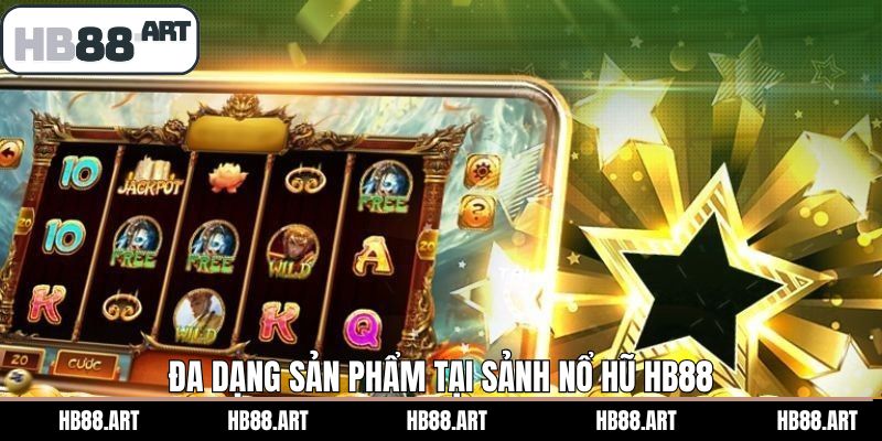 Kho game nổ hũ đặc sắc cho hội viên tại HB88