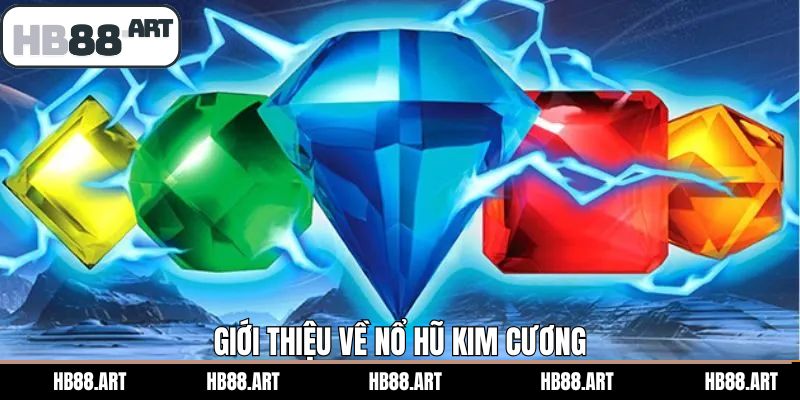 Sơ lược về game nổ hũ Kim Cương đổi thưởng