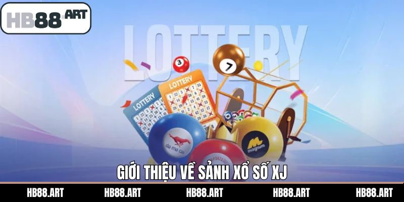 Nội dung cơ bản cần tìm hiểu về sảnh xổ số XJ 