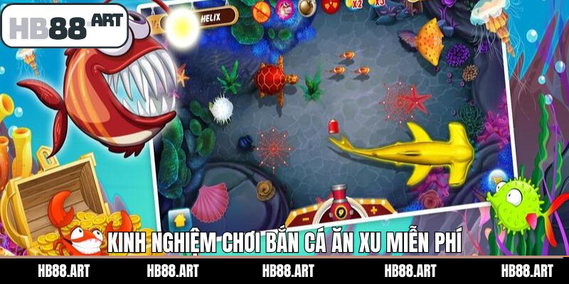 Các mẹo chơi trong bắn cá ăn xu miễn phí tại HB88