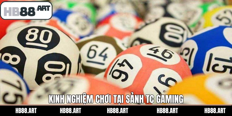 Chia sẻ kinh nghiệm chơi xổ số thắng lớn tại sảnh TC Gaming