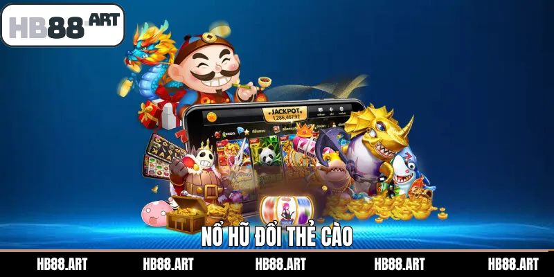 Nổ Hũ Đổi Thẻ Cào - Săn Thưởng Dễ Dàng Tại Nhà Cái HB88