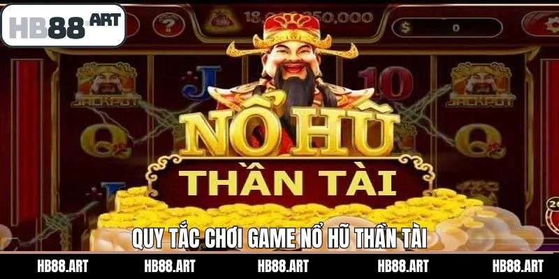 Quy luật chơi nổ hũ Thần Tài bạn cần biết