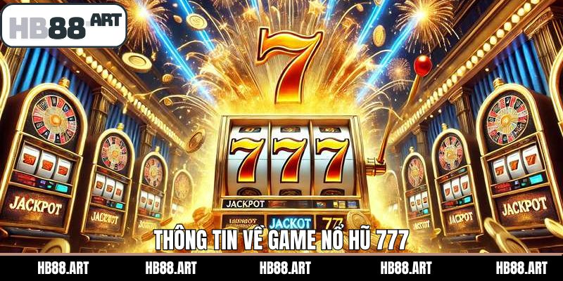 Tổng quan về game slot 777 hấp dẫn