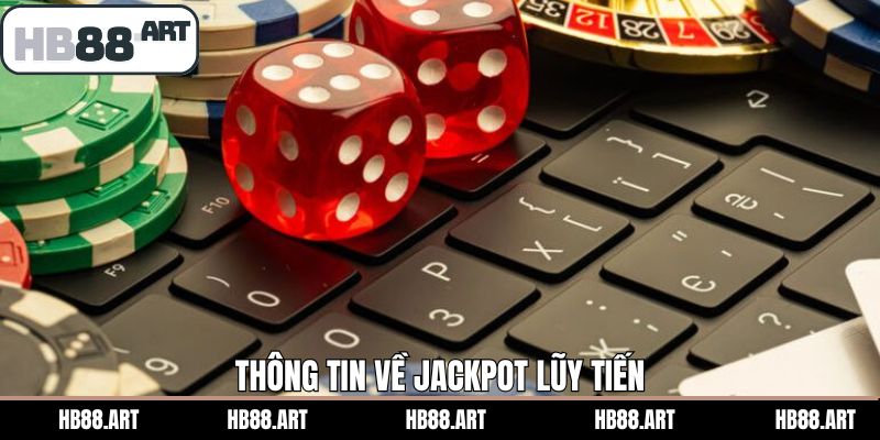 Thông tin về hình thức giải trí jackpot theo kiểu lũy tiến 