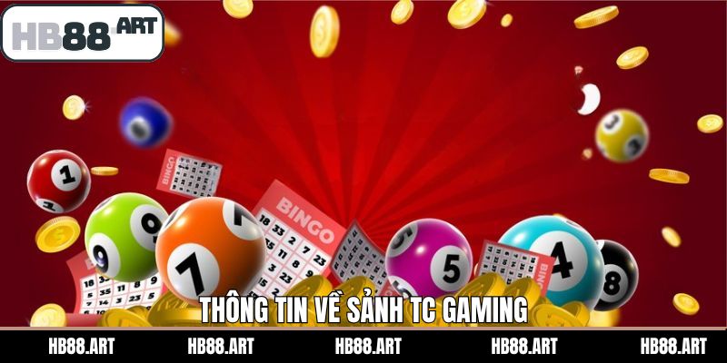 Những thông tin cơ bản về sảnh xổ số TC Gaming