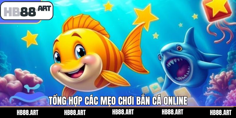 Gợi ý mẹo chơi bắn cá online hiệu quả tại HB88