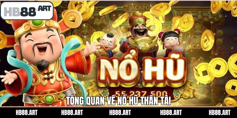 Tổng quan về nổ hũ Thần Tài HB88